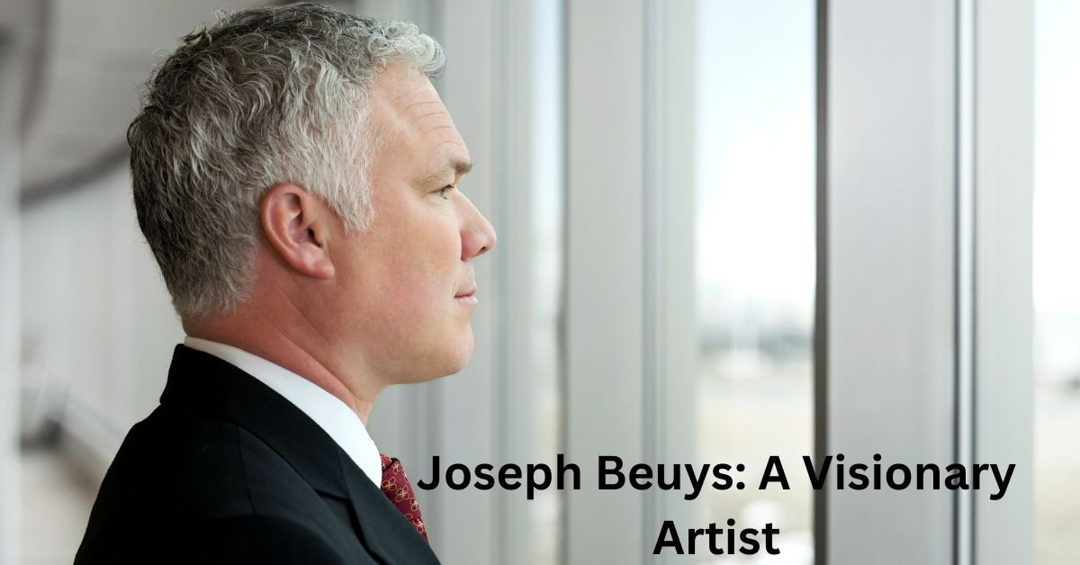 Joseph Beuys: A Visionary Artist