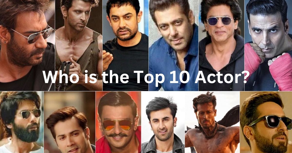 Who is the Top 10 Actor?